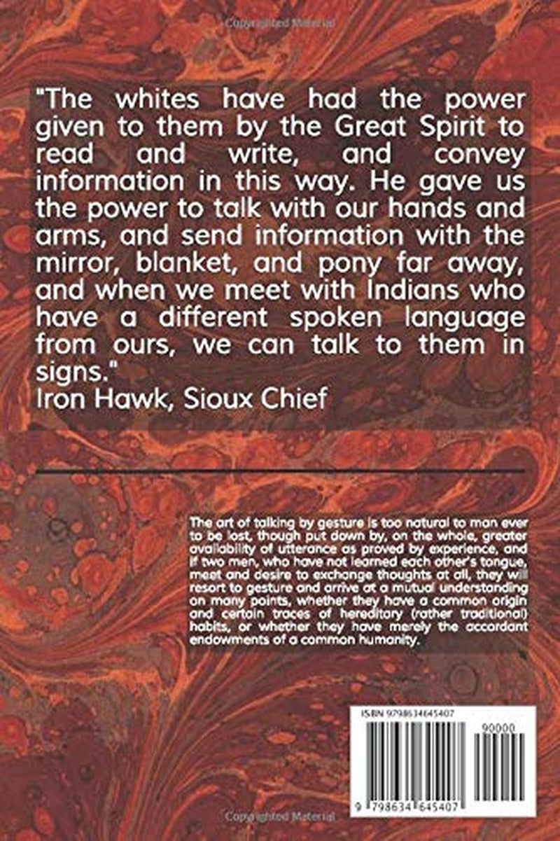 The Indian Sign Language: And a Description of some of the Peculiar Laws, Customs, Myths, Superstitions, Ways of Living, Code of Peace and War Signals of our Aborigines