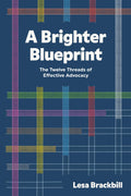 A Brighter Blueprint: The Twelve Threads of Effective Advocacy