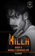 Killa Book 2: An enemies to lovers, dark MC romance. (Unholy Savages MC)