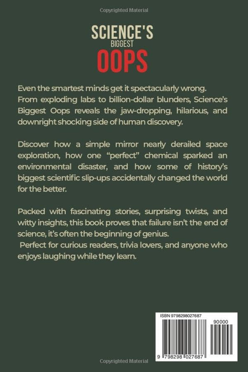 Science's Biggest Oops: 30 Scientific Fails, Blunders, and Bizarre Discoveries That Changed The World (The Oops Files)