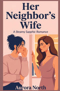 Her Neighbor’s Wife: A Steamy Sapphic Romance