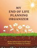 My End of Life Planning Organizer: All the Information You'll Need When I'm Pushing Up Daisies