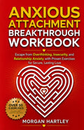 Anxious Attachment Breakthrough Workbook: Rewire Overthinking, Insecurity, and Relationship Anxiety with Proven Exercises for Secure, Lasting Love