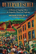 Untermenschen: A History of Targeting Others for Inequality, Hatred and Suffering