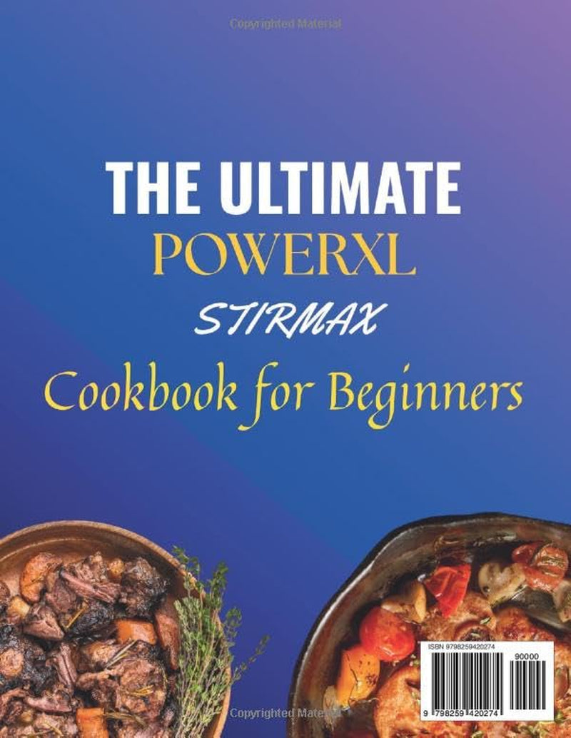 The Ultimate Powerxl Stirmax Cookbook for Beginners: Effortless One-Pot Recipes for Fast, Flavorful Meals with Simple Ingredients and Step-by-Step Guidance
