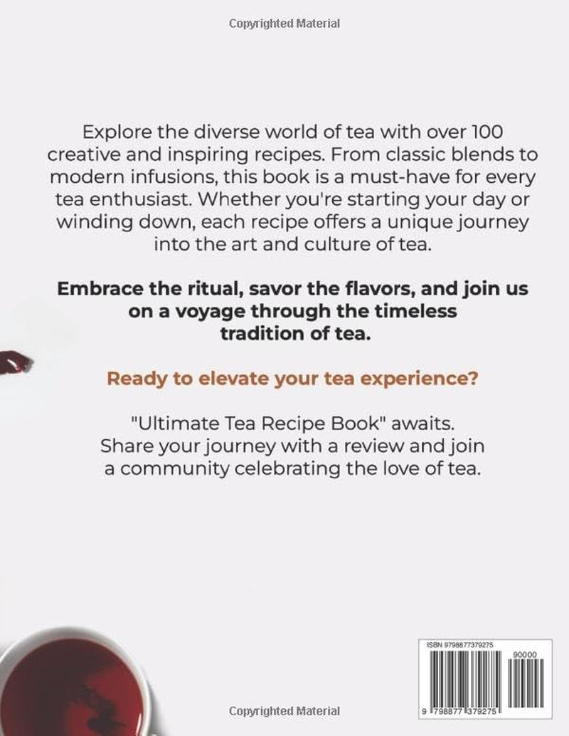 Ultimate Tea Recipe Book: Over 100+ Masterful Recipes for the Modern Tea Lover | Full Color Edition