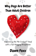 Why Dogs Are Better Than Adult Children: Overcoming the "No Contact" Trend with a Tail-Wagging Perspective