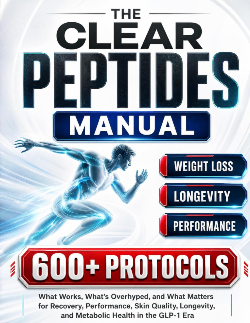 The Clear Peptides Manual: What Works, What’s Overhyped, and What Matters for Recovery, Performance, Skin Quality, Longevity, and Metabolic Health in the GLP-1 Era