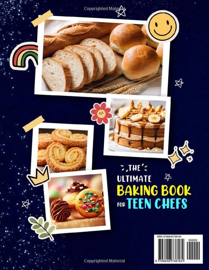 The Ultimate Baking Book for Teen Chefs: 150+ Fun & Easy Recipes for Sweet and Savory Treats to Bake, Enjoy and Share