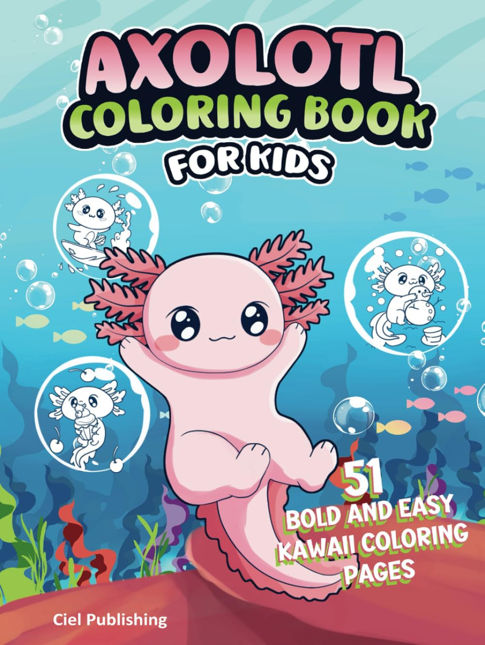 Axolotl Coloring Book for Kids: 51 Bold and Easy Kawaii Coloring Pages: Includes Over 51 Curious Facts and Unique Cute Illustrations, Gifts For Current or Future Pet Owners (Axolotl Books)
