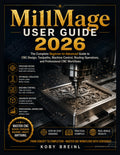MillMage User Guide 2026: The Complete Beginner-to-Advanced Guide to CNC Design, Toolpaths, Machine Control, Routing Operations, and Professional CNC Workflows