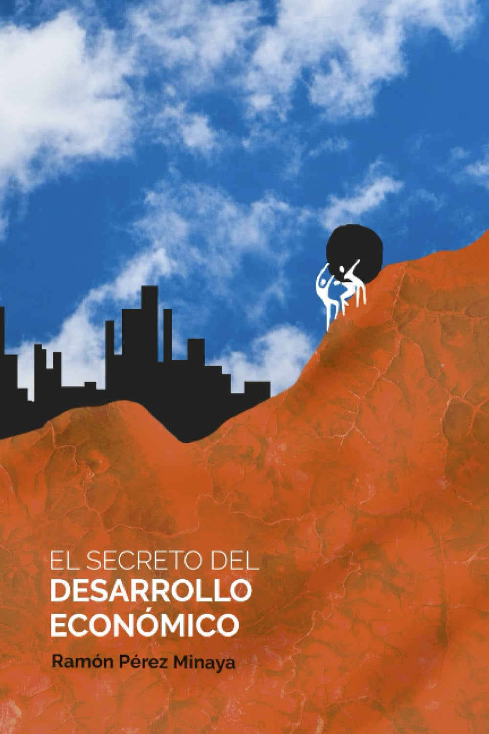 El secreto del desarrollo económico: Cómo el pensamiento económico ha sido incapaz de explicar por qué pocos países alcanzan el desarrollo económico y la mayoría fracasan (Spanish Edition)