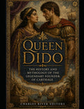 Queen Dido: The History and Mythology of the Legendary Founder of Carthage
