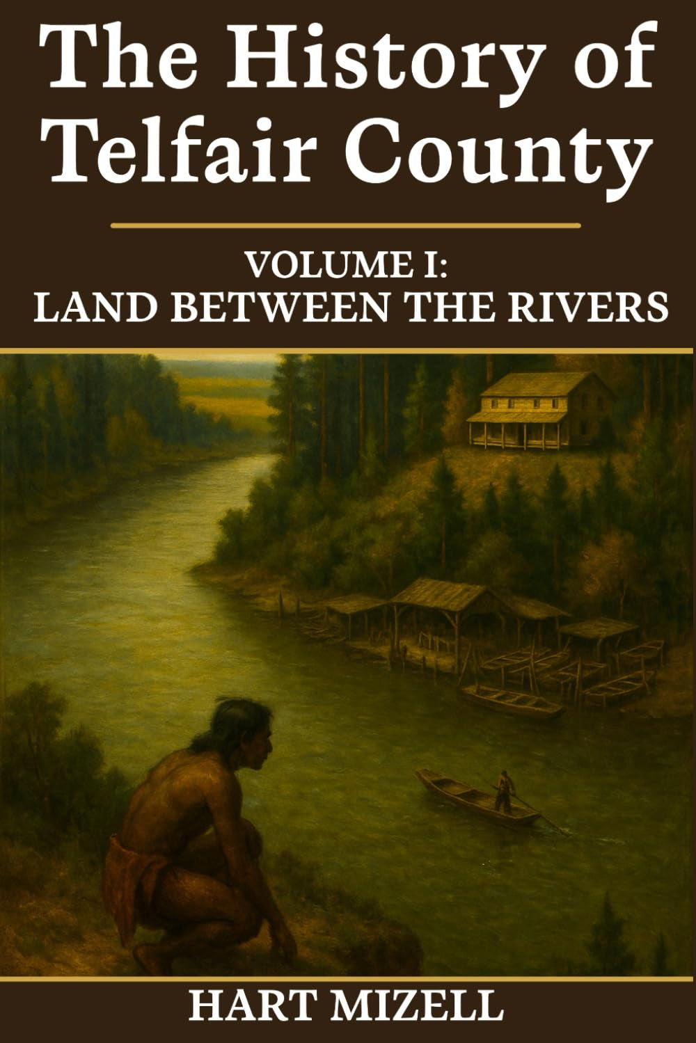 The History of Telfair County, Georgia: Volume One: Land Between the Rivers