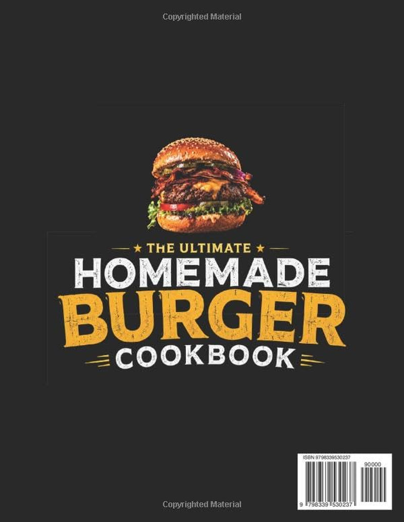 The Homemade Burger Cookbook: 100+ Step-by-Step Recipes of the Most Legendary Burgers from 1890 to Today | Including Famous Fast Food Masterpieces