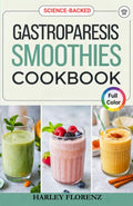 Gastroparesis Smoothies Cookbook: Easy and Delicious Smoothie Recipes to Support Digestion and Manage Gastroparesis Symptoms