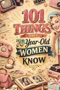 101 Things Only 70-Year-Old Women Know: A Fun and Nostalgic Throwback – Unique 70 Year Old Birthday Gifts for Women