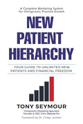 New Patient Hierarchy: Your Guide to Unlimited New Patients and Financial Freedom (New Patient Hierarchy Series)