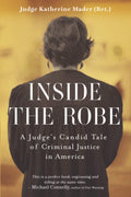 Inside the Robe: A Judge's Candid Tale of Criminal Justice in America