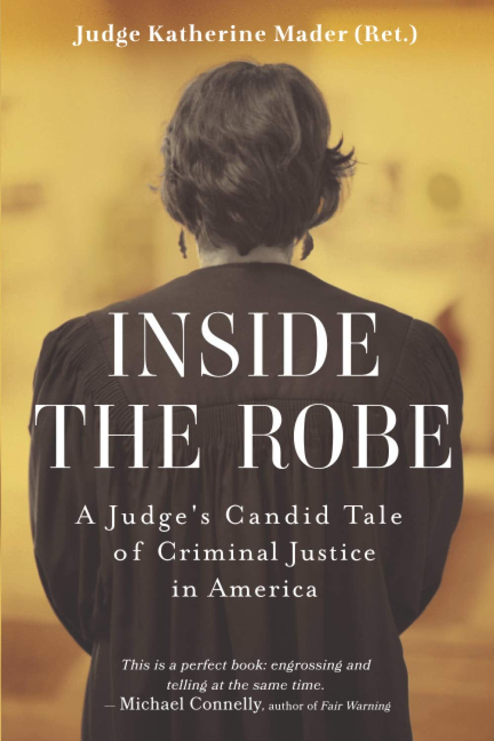Inside the Robe: A Judge's Candid Tale of Criminal Justice in America