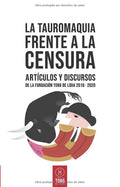 La tauromaquia frente a la censura: Artículos y discursos de la Fundación Toro de Lidia 2016 - 2020 (Spanish Edition)