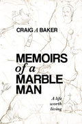 Memoirs of a Marble Man: A life worth living