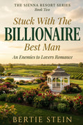 Stuck With The Billionaire Best Man: A Brother's Best Friend, Enemies To Lovers Romance (The Sienna Resort Series)