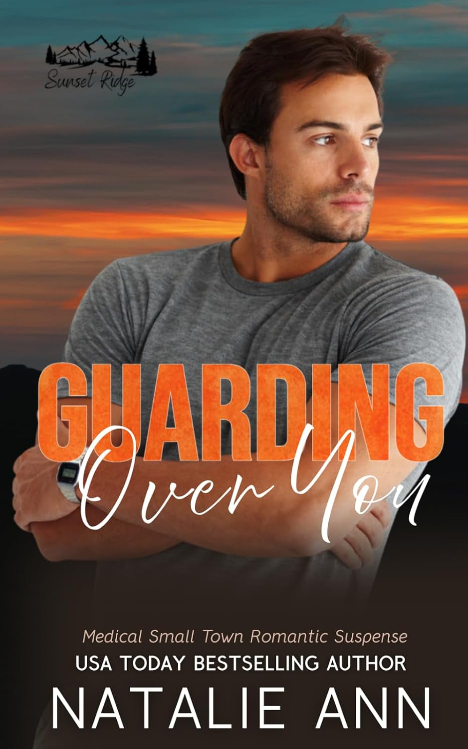 Guarding Over You: Medical Small Town Romantic Suspense (Sunset Ridge)
