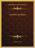Lincoln's Last Hours