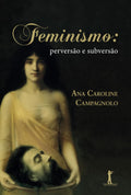 Feminismo: Perversão e Subversão (Portuguese Edition)