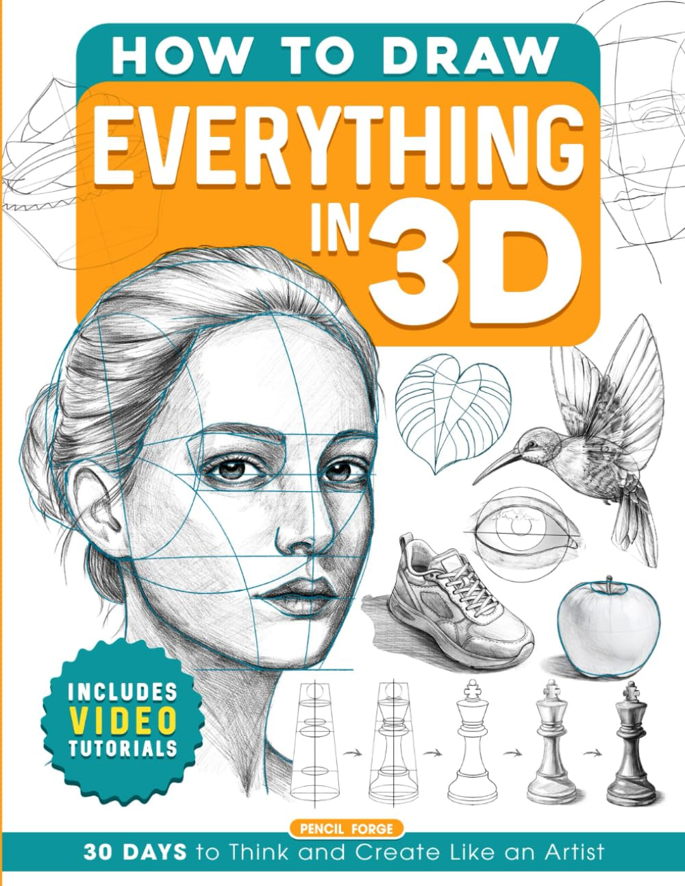 How to Draw Everything in 3D: Includes Videos Tutorials Learn to Draw Book for Adults and Teens with Step-by-Step Lessons and Guides on 30 Amazing ... Beginners (Gifts for Young Artists Who Draw)