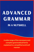 ADVANCED GRAMMAR IN A NUTSHELL: All the Necessary Grammatical Rules for Academic Purposes (Advanced English)