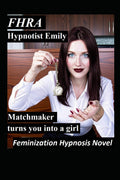 Hypnotist Emily: Matchmaker turns you into a girl. (FHRA) A Feminization Hypnosis Story - Femdom: A Feminization Hypnosis Story Femdom sissy tale of ... Hypnotist brainwashing men into women.)