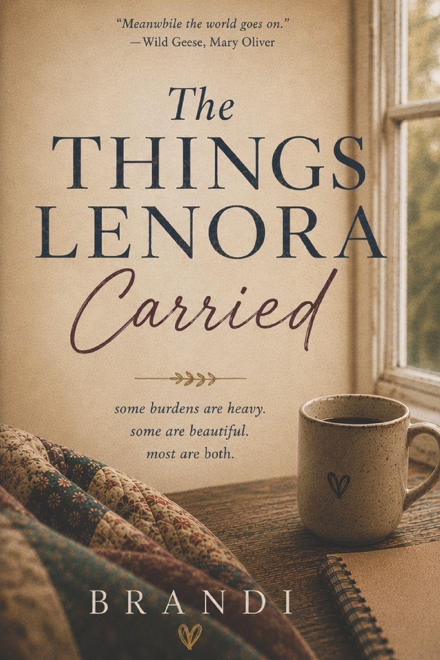 The Things Lenora Carried: Some burdens are heavy. Some are beautiful. Most are both.