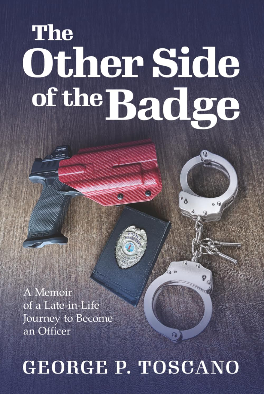 The Other Side of the Badge: A Memoir of a Late-in-Life Journey to Become an Officer
