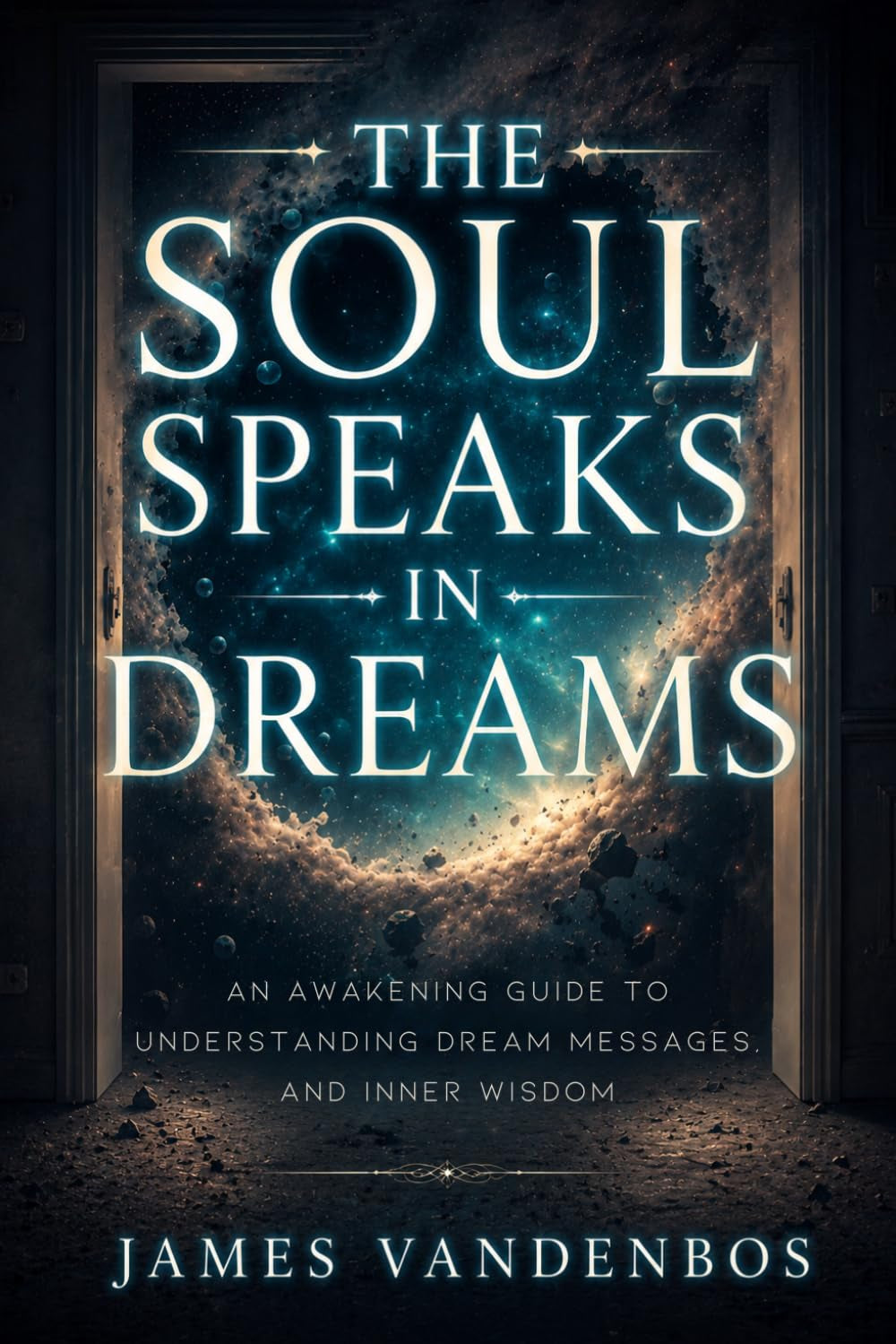 The Soul Speaks in Dreams: An Awakening Guide to Understanding Dream Messages, And Inner Wisdom