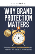 Why Brand Protection Matters: How to Avoid Costly Mistakes and Increase the Value of Your Business