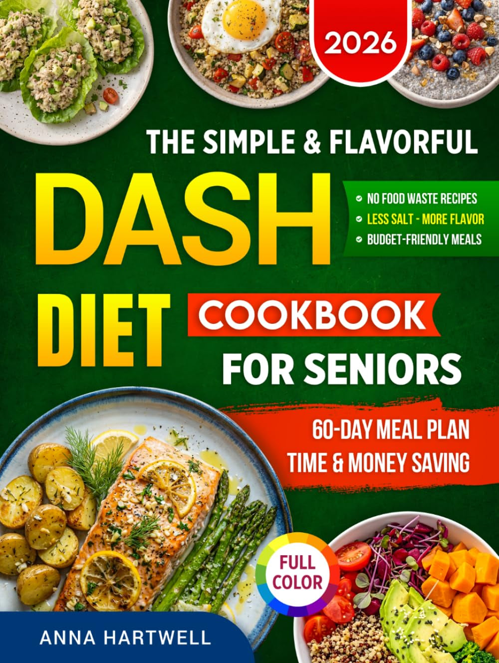 The Simple & Flavorful DASH Diet Cookbook for Seniors: Quick, Low-Sodium Recipes to Lower Blood Pressure and Support Heart Health with Easy Step-by-Step Guidance Anyone Can Follow