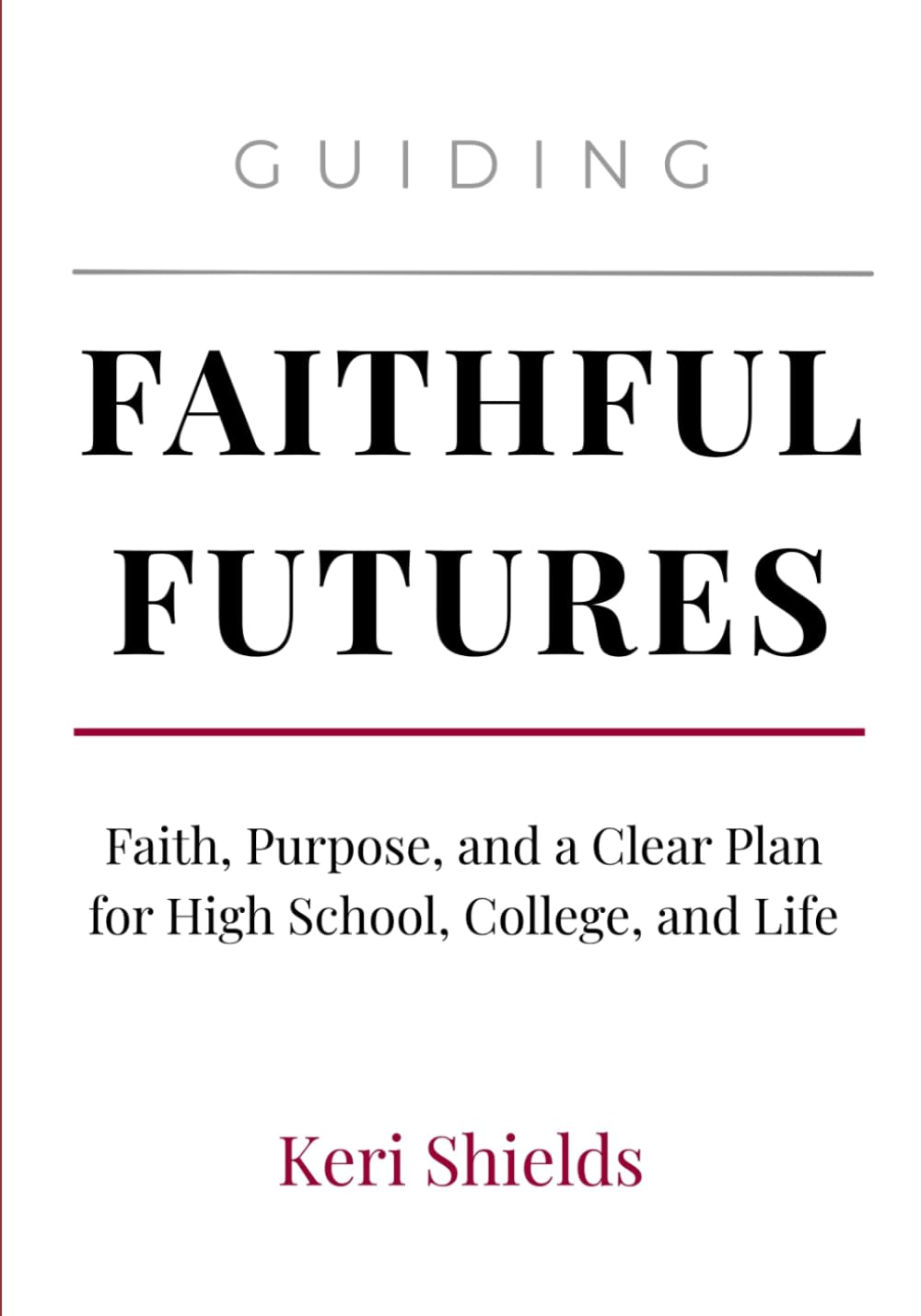 Guiding Faithful Futures: Faith, Purpose, and a Clear Plan for High School, College, and Life