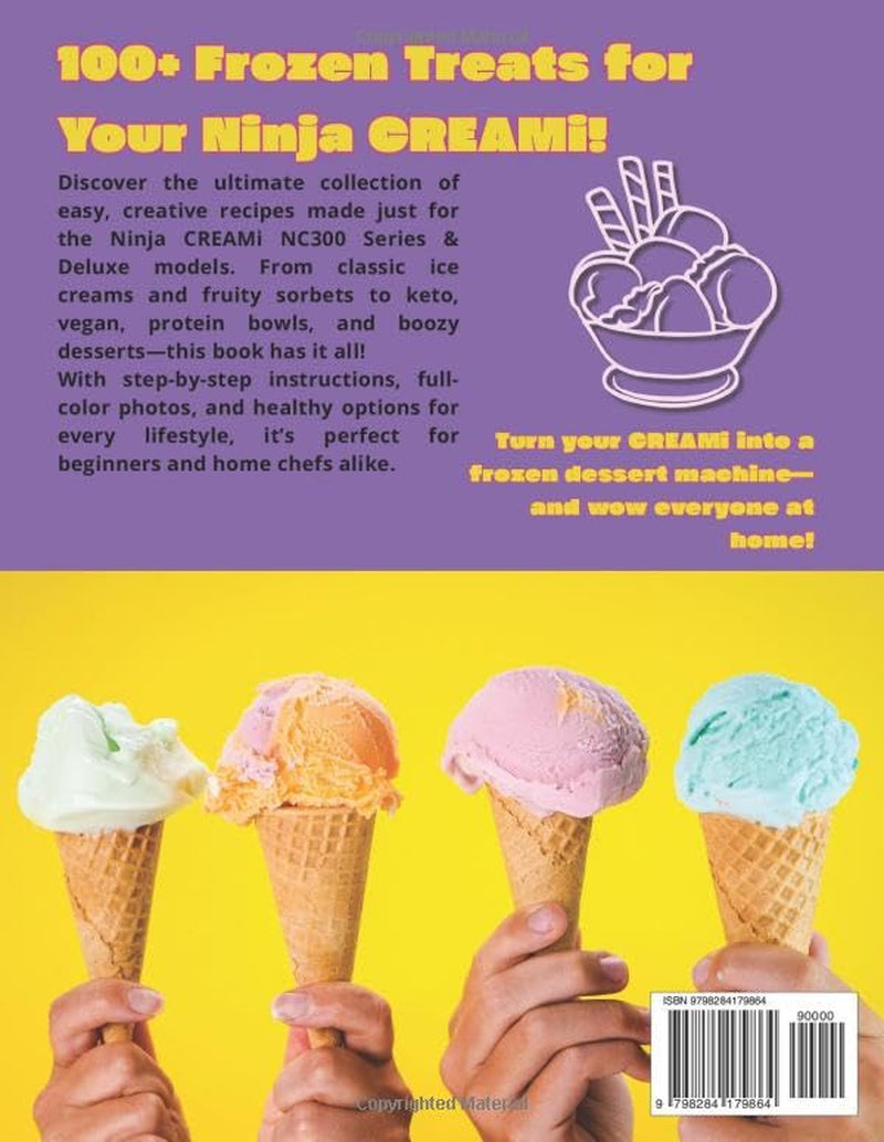Ninja CREAMi NC300 Series & Deluxe Cookbook: 100+ High-Quality Ice Cream, Sorbet, Slushie & Smoothie Bowl Recipes with Photos – Vegan, Keto, Protein, Dairy-Free, Alcohol & Kids’ Treats for Beginners