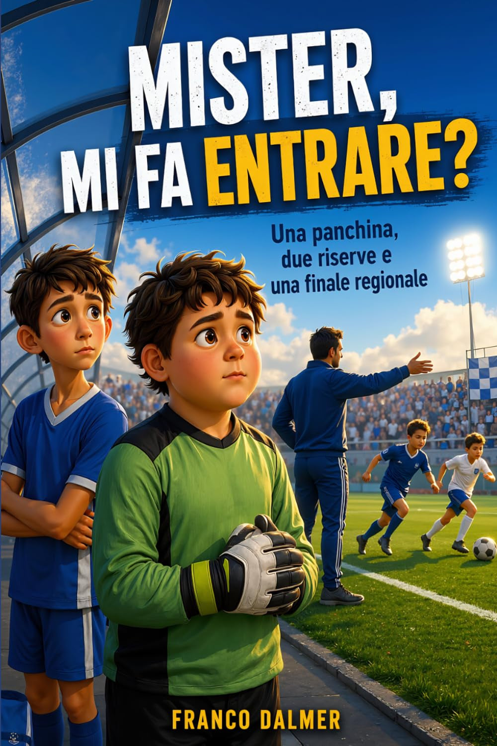 MISTER, MI FA ENTRARE?: Una panchina, due riserve e una finale regionale (Italian Edition)