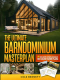 The Ultimate Barndominium Masterplan: A Step-by-Step Guide with Visual Blueprints, Budgeting Tools, and Success Stories to Build Your Custom, Energy-Efficient Home Right—Without Breaking the Bank