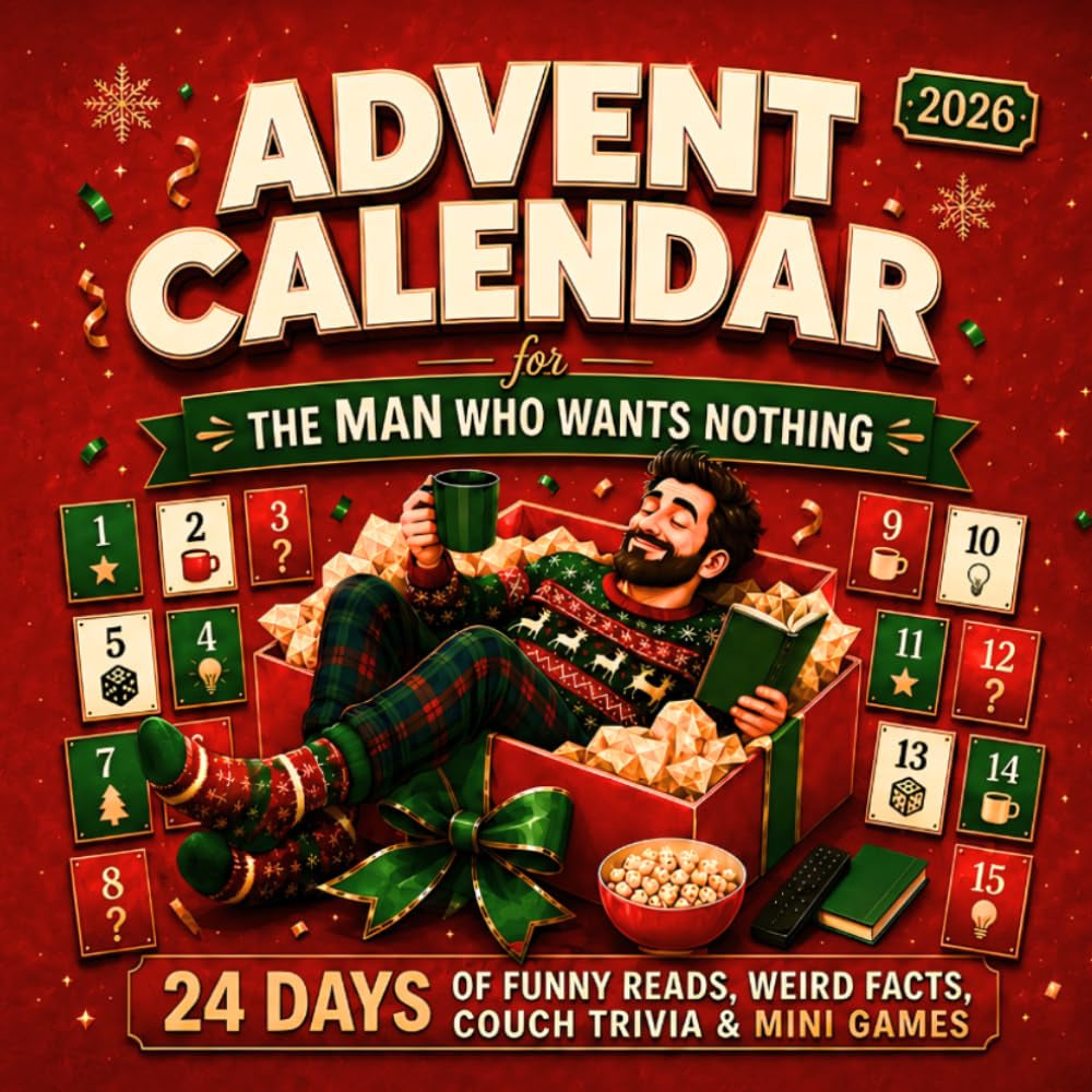 The Man Who Wants Nothing - Advent Calendar 2026: A Ready-to-Gift Advent Calendar for Adults with 24 Days of Funny Reads, Weird Facts, Couch Trivia & Mini Games for Him, Husbands & Boyfriends