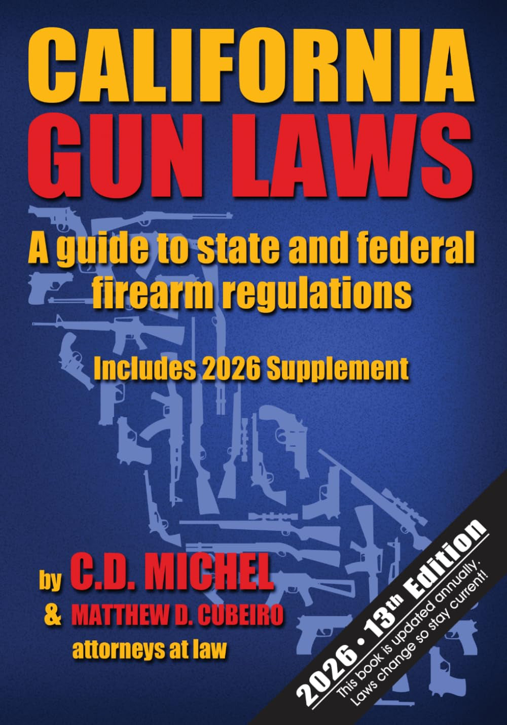 California Gun Laws: A Guide to State and Federal Firearm Regulations 13th Edition: Includes the 2026 Supplement