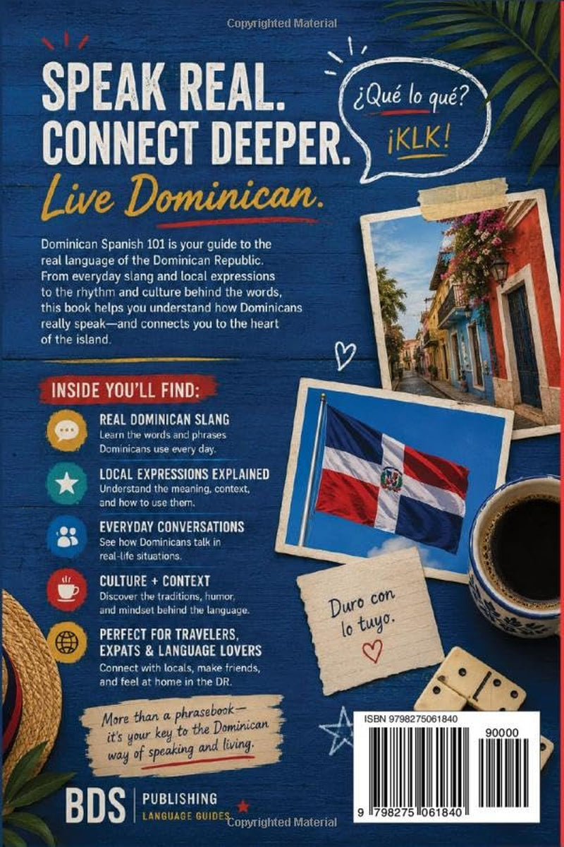 Dominican Spanish 101: Quick Guide to Real Slang, Local Expressions & Everyday Dominican Speech for Travelers and Spanish Learners (Dominican Spanish Guides)