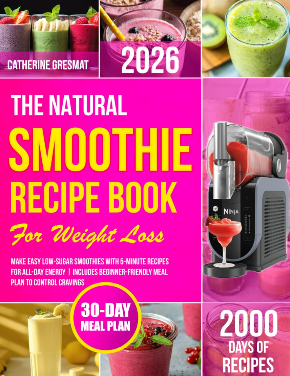 The Natural Smoothie Recipe Book for Weight Loss: Make Easy Low-Sugar Smoothies With 5-Minute Recipes for All-Day Energy | Includes Beginner-Friendly Meal Plan to Control Cravings