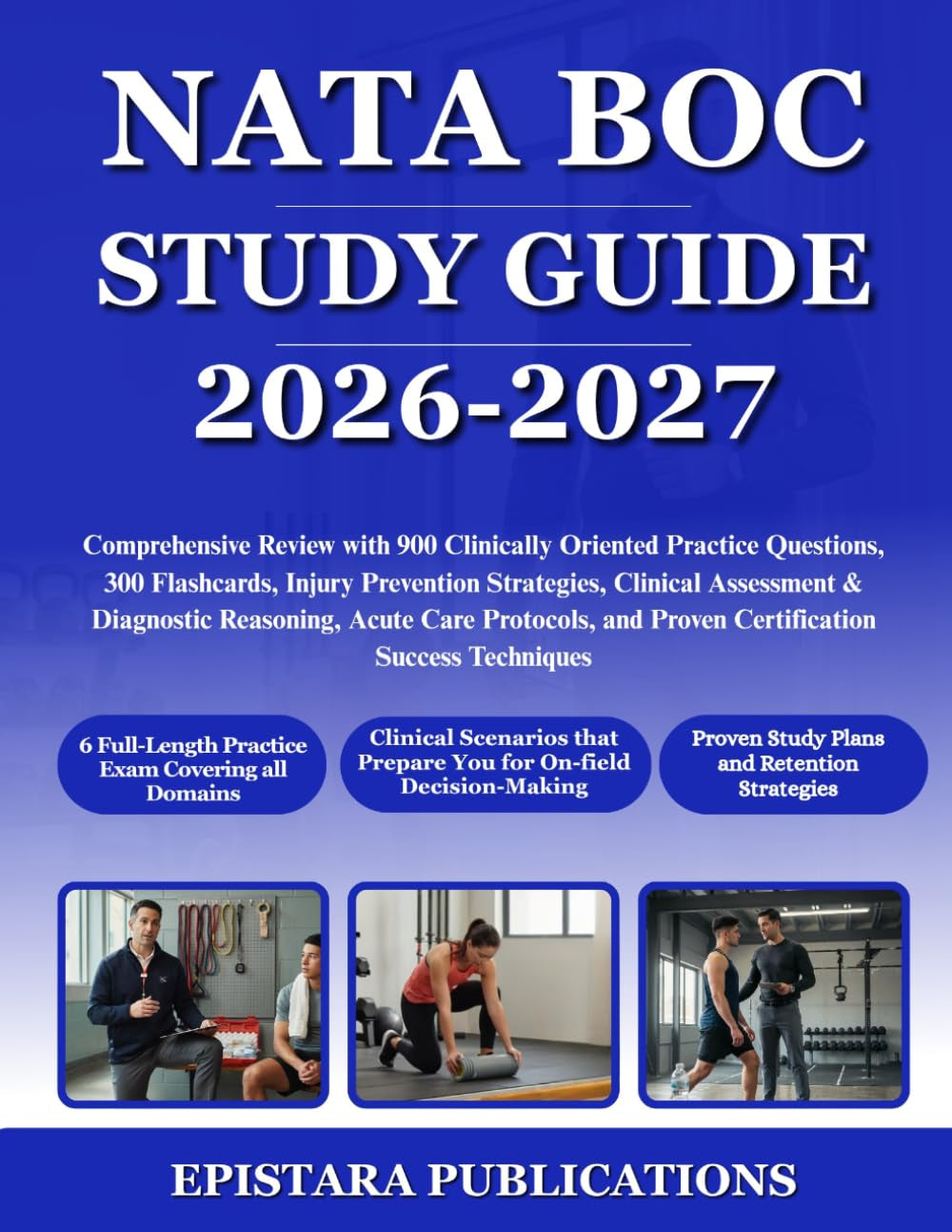 NATA BOC STUDY GUIDE 2026-2027: Comprehensive Review with 900 Clinically Oriented Practice Questions, 300 Flashcards, Injury Prevention Strategies, ... and Proven Certification Success Techn...