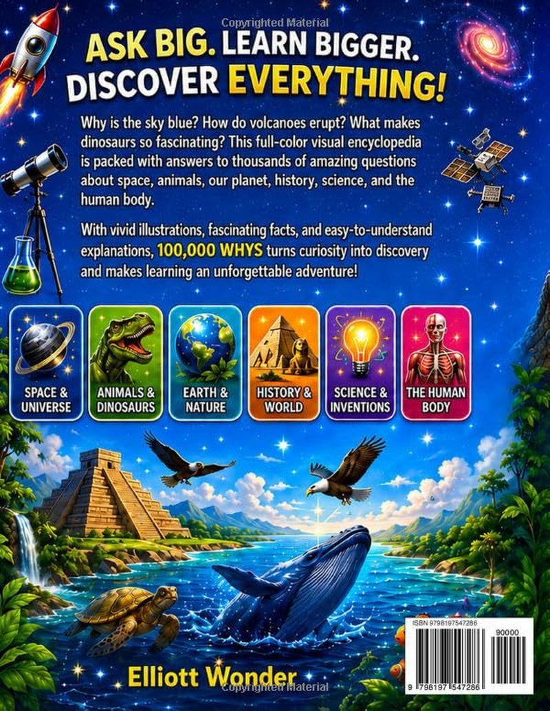 100,000 Whys for Kids: A Full-Color Visual Encyclopedia of Big Questions, Clear Answers, Science, Space, Animals, Nature, History, Inventions, and How the World Works for Ages 6–13