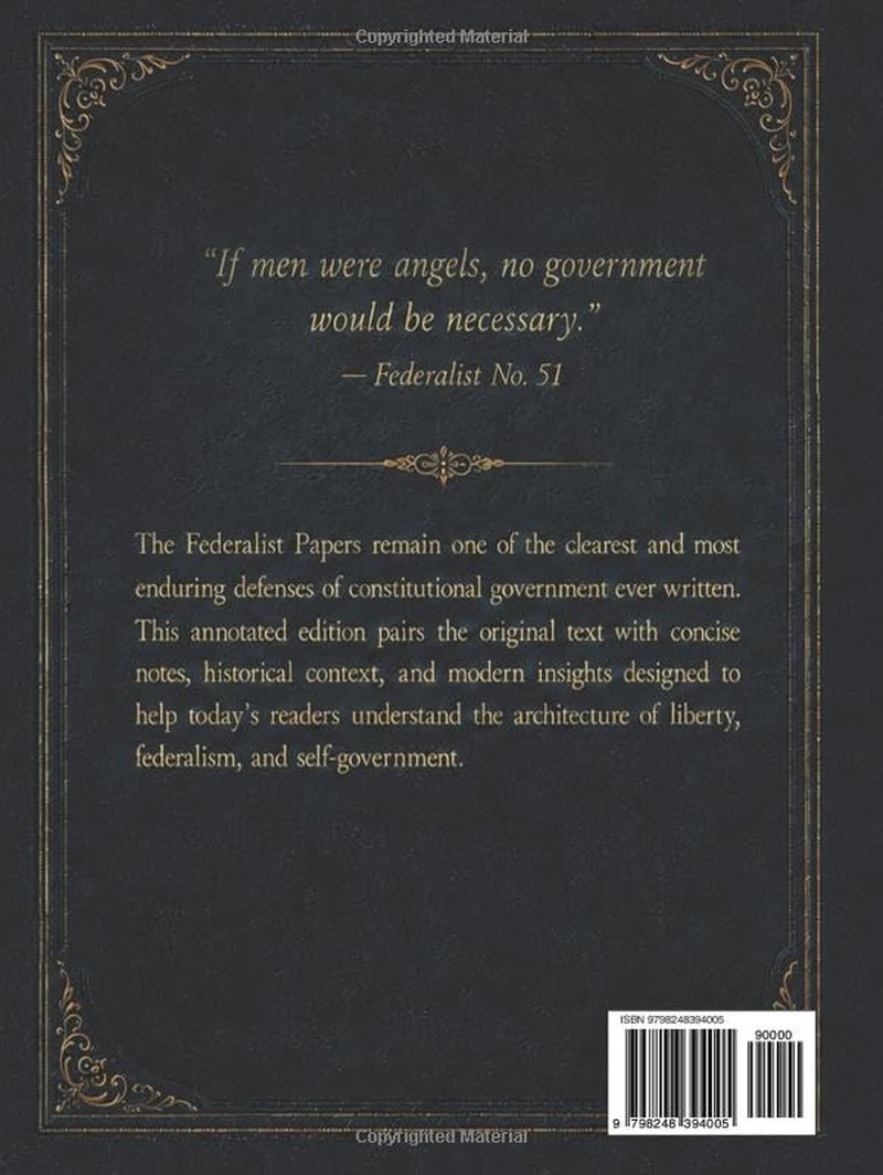 The Federalist Papers (Annotated): Original Text with Precise Notes and Modern Insights that Clarify Ideas and Help You Understand and Soundly Discuss the Constitution. No Expertise Required.