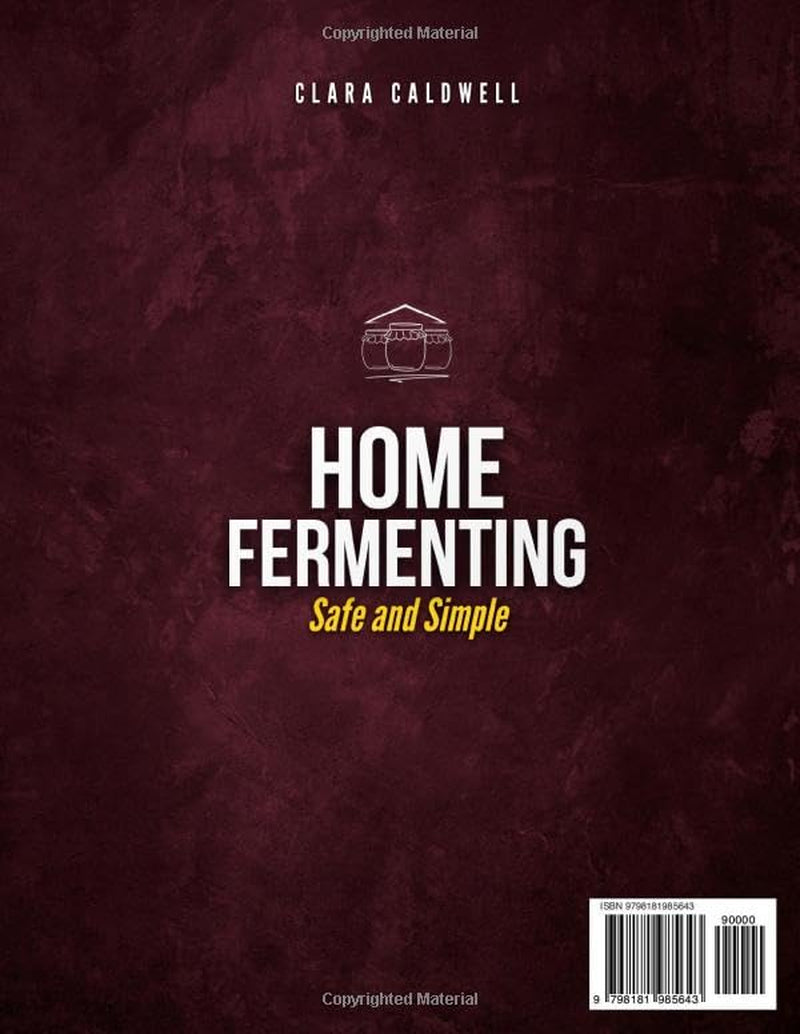 Home Fermenting Safe and Simple: The 9-Step Guide to Small-Batch Ferments That Eliminate Guesswork and Ensure Safety Every Time | Zero-Stress Methods and Visual Cues for Consistent, Delicious Results
